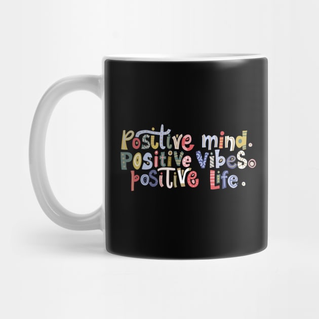 Positive Mind, Positive Vibes, Positive Life by DragonTees